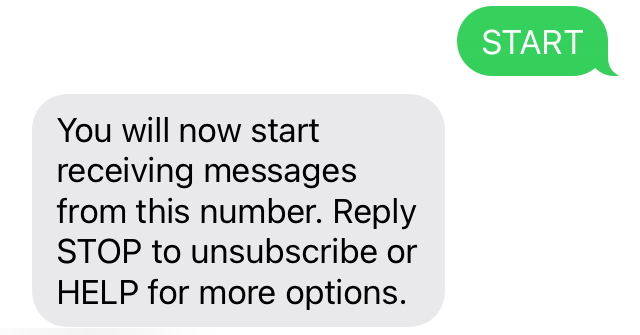 Text conversation where patient has texted "START" and they've received a text back that reads "You will now start receiving messages from this number. Reply STOP to unsubscribe or HELP for more options."